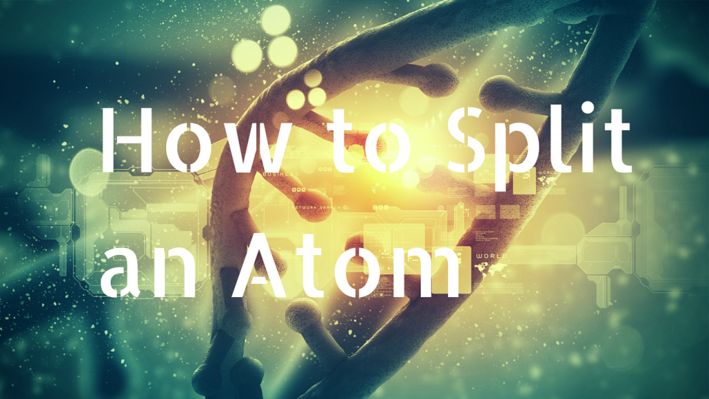 How to Split An Atom small